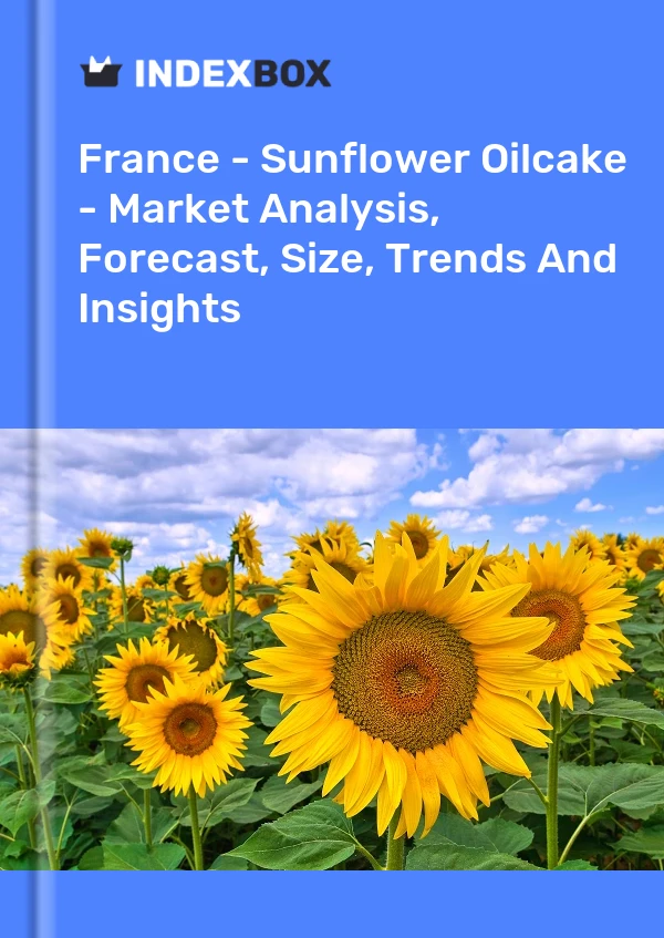 Bericht Frankreich - Sonnenblumenölkuchen - Marktanalyse, Prognose, Größe, Trends und Einblicke for 499$