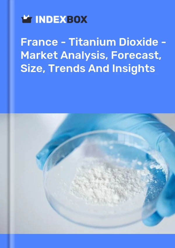 France - Titanium Dioxide - Market Analysis, Forecast, Size, Trends And Insights