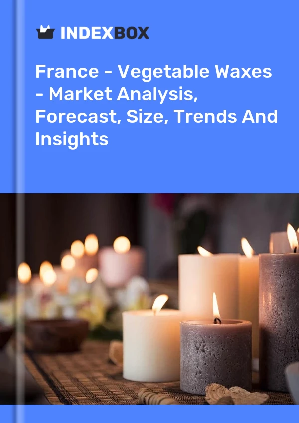 Bericht Frankreich - Pflanzliche Wachse - Marktanalyse, Prognose, Größe, Trends und Einblicke for 499$