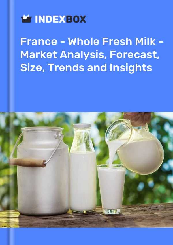 France - Whole Fresh Milk - Market Analysis, Forecast, Size, Trends and Insights