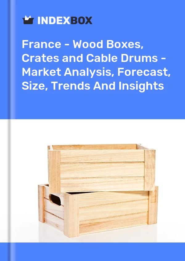 Frankreich - Kisten, Kisten, Kisten, Fässer und ähnliche Verpackungen aus Holz - Marktanalyse, Prognose, Größe, Trends und Erkenntnisse