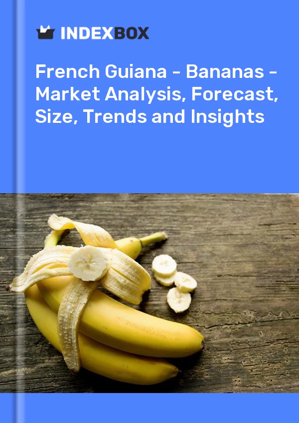 Report French Guiana - Bananas - Market Analysis, Forecast, Size, Trends and Insights for 499$