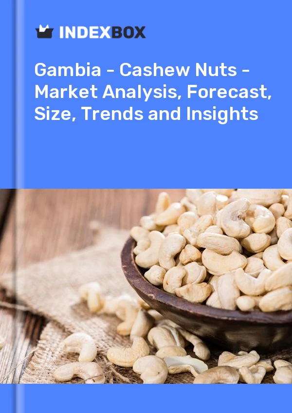 Report Gambia - Cashew Nuts - Market Analysis, Forecast, Size, Trends and Insights for 499$