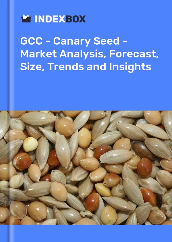 Report GCC - Canary Seed - Market Analysis, Forecast, Size, Trends and Insights for 499$