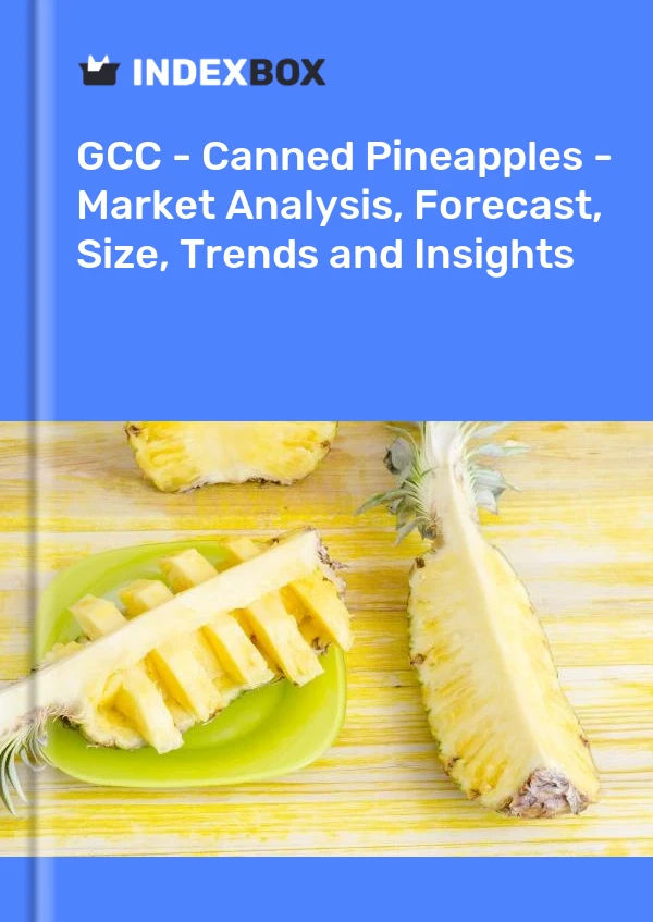 Report GCC - Canned Pineapples - Market Analysis, Forecast, Size, Trends and Insights for 499$