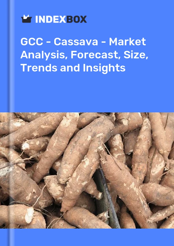 Report GCC - Cassava - Market Analysis, Forecast, Size, Trends and Insights for 499$