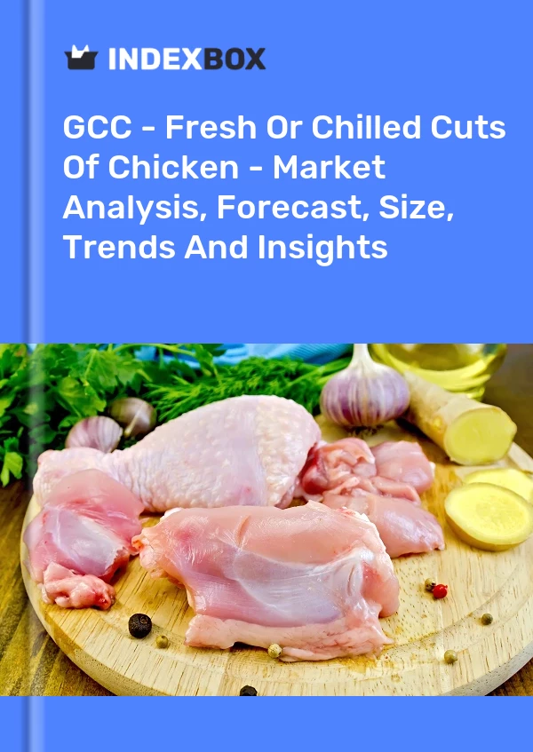 Report GCC - Fresh or Chilled Cuts of Chicken - Market Analysis, Forecast, Size, Trends and Insights for 499$