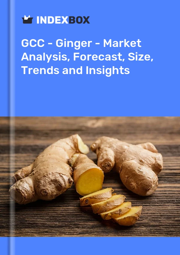 Report GCC - Ginger - Market Analysis, Forecast, Size, Trends and Insights for 499$