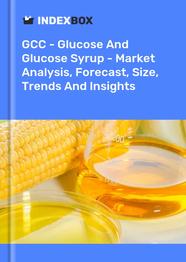 Report GCC - Glucose and Glucose Syrup - Market Analysis, Forecast, Size, Trends and Insights for 499$