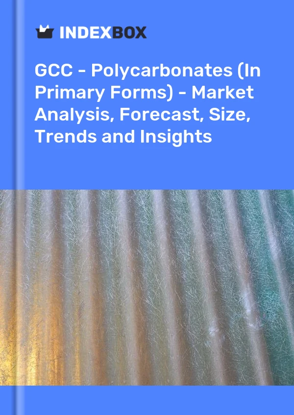 Report GCC - Polycarbonates (In Primary Forms) - Market Analysis, Forecast, Size, Trends and Insights for 499$