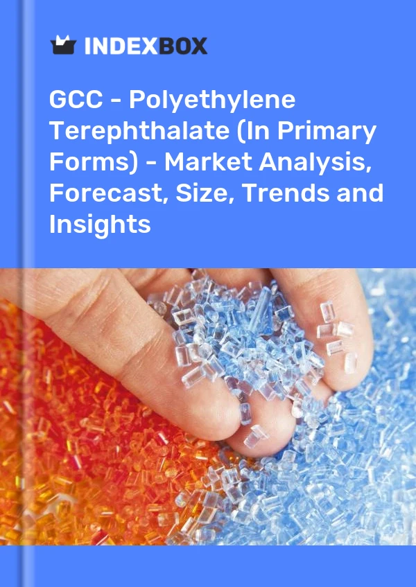 Report GCC - Polyethylene Terephthalate (In Primary Forms) - Market Analysis, Forecast, Size, Trends and Insights for 499$