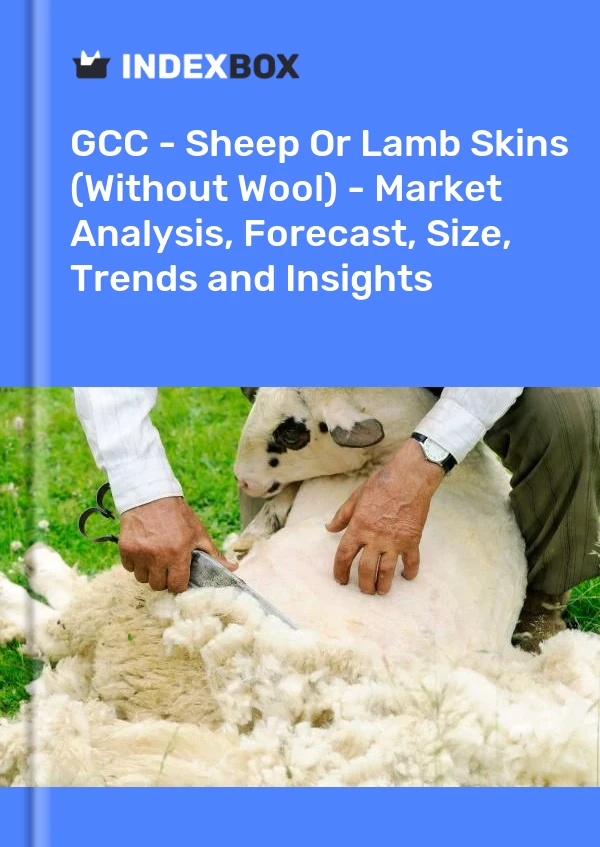 Report GCC - Sheep or Lamb Skins (Without Wool) - Market Analysis, Forecast, Size, Trends and Insights for 499$