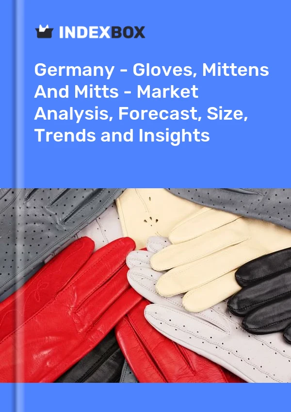Bericht Deutschland - Handschuhe, Fäustlinge und Fäustlinge - Marktanalyse, Prognose, Größe, Trends und Einblicke for 499$