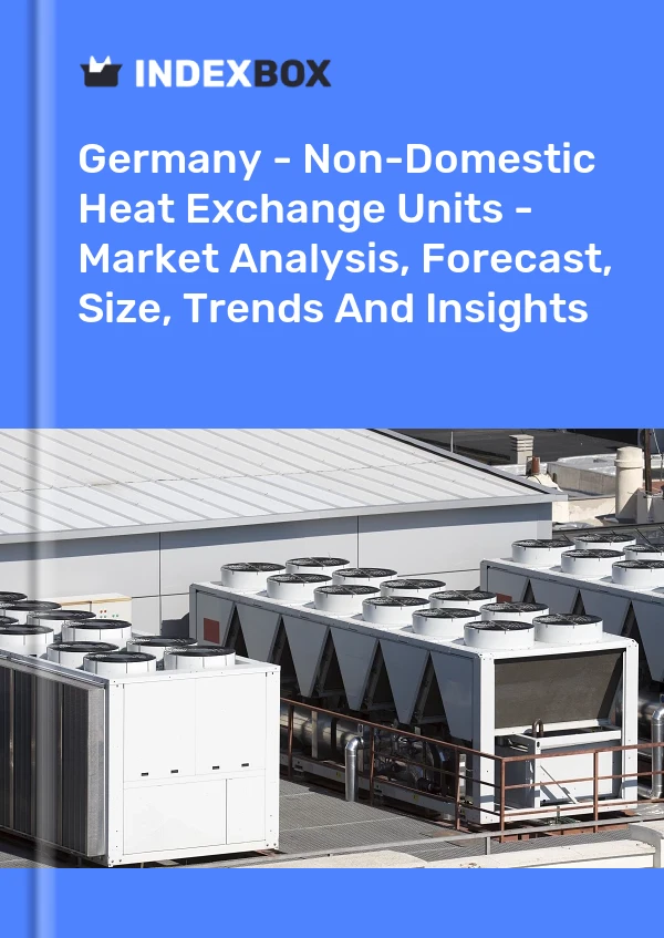 Bericht Deutschland - Wärmeaustauscheinheiten - Marktanalyse, Prognose, Größe, Trends und Einblicke for 499$
