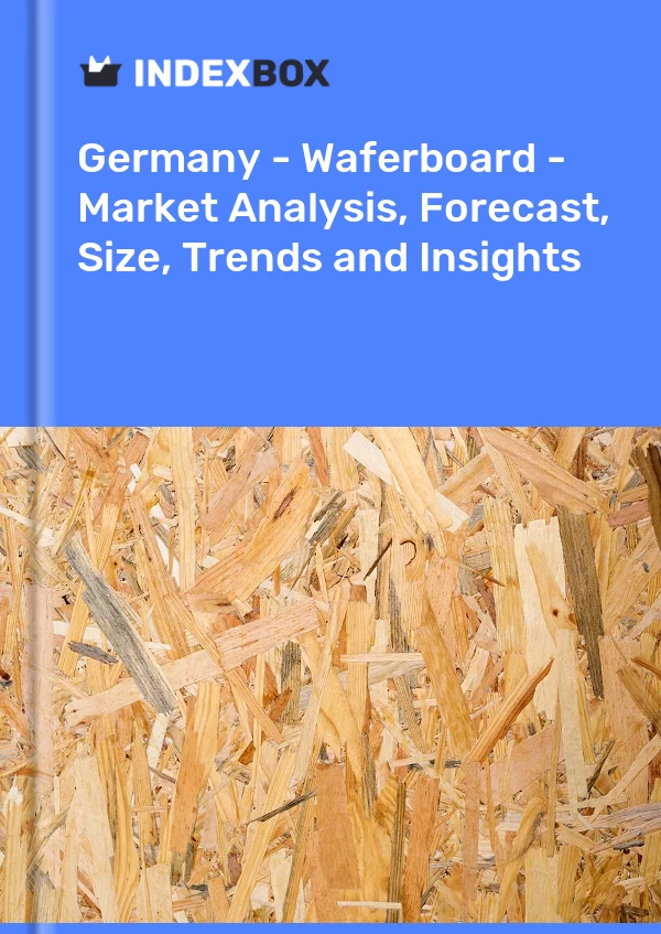 Bericht Deutschland - Waferboard - Marktanalyse, Prognose, Größe, Trends und Einblicke for 499$