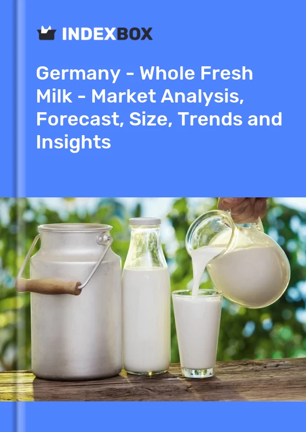 Germany - Whole Fresh Milk - Market Analysis, Forecast, Size, Trends and Insights