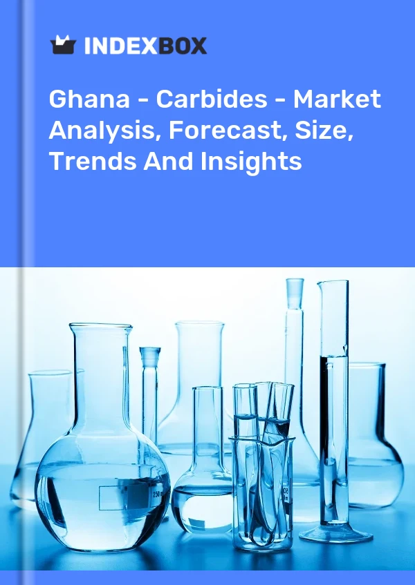 Ghana - Carbides - Market Analysis, Forecast, Size, Trends And Insights