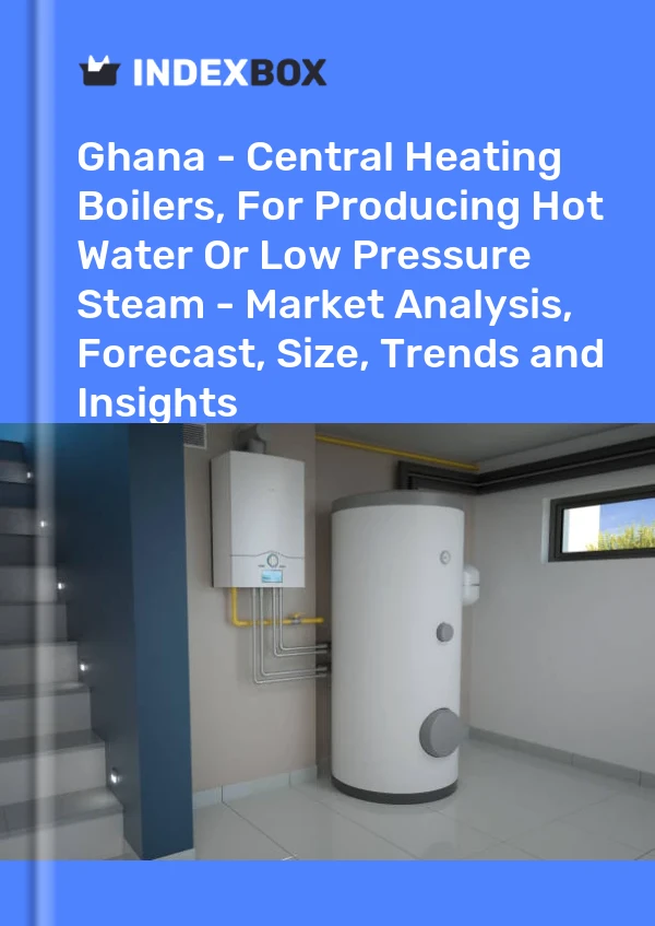 Ghana - Central Heating Boilers, For Producing Hot Water Or Low Pressure Steam - Market Analysis, Forecast, Size, Trends and Insights