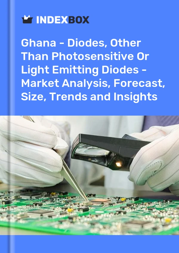 Report Ghana - Diodes, Other Than Photosensitive or Light Emitting Diodes - Market Analysis, Forecast, Size, Trends and Insights for 499$