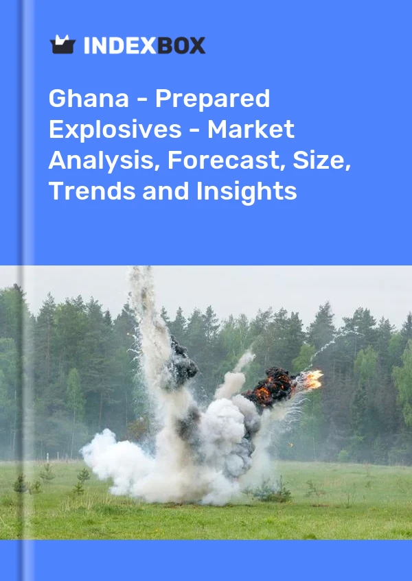 Ghana - Prepared Explosives - Market Analysis, Forecast, Size, Trends and Insights
