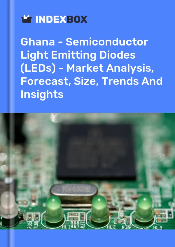 Report Ghana - Semiconductor Light Emitting Diodes (LEDs) - Market Analysis, Forecast, Size, Trends and Insights for 499$