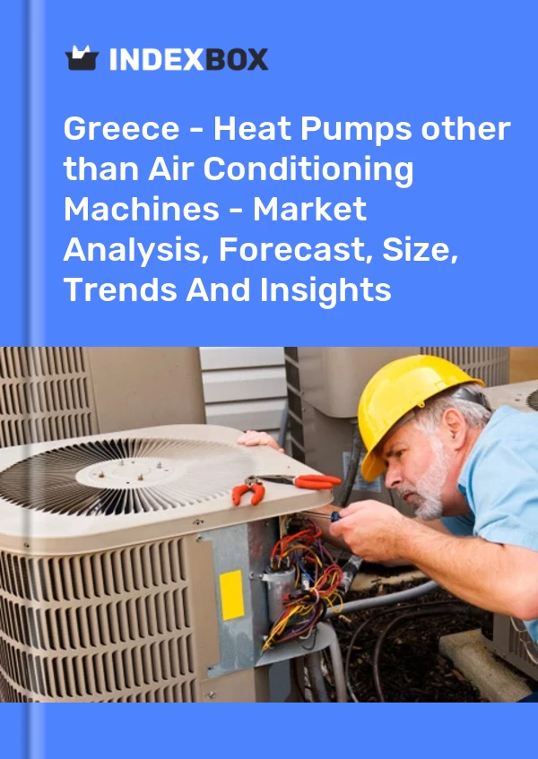 Report Greece - Heat Pumps other than Air Conditioning Machines - Market Analysis, Forecast, Size, Trends and Insights for 499$