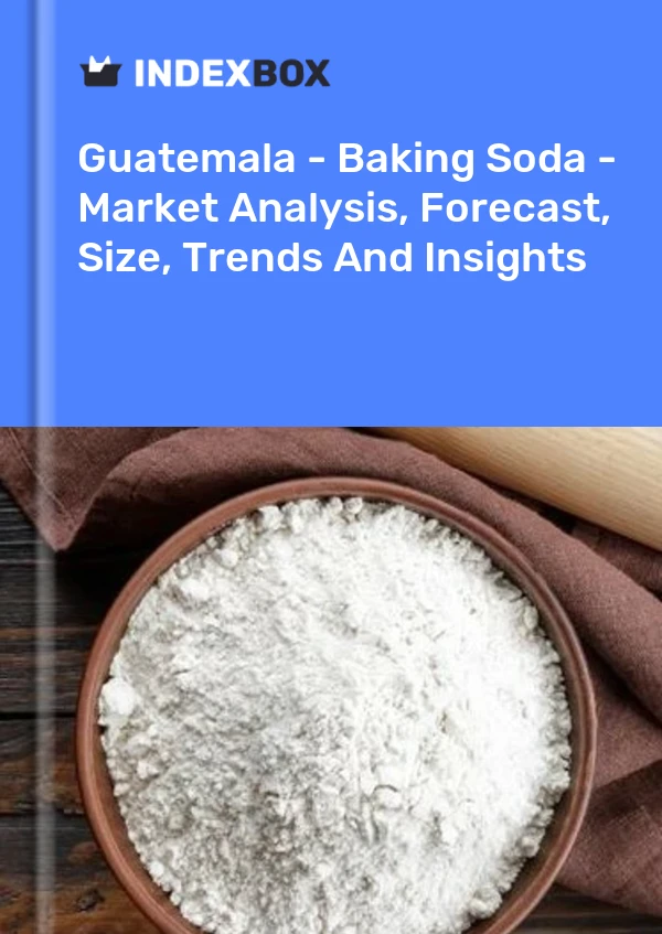 Guatemala - Baking Soda - Market Analysis, Forecast, Size, Trends And Insights