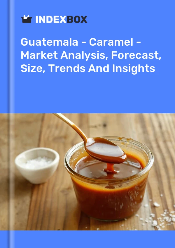 Guatemala - Caramel - Market Analysis, Forecast, Size, Trends And Insights