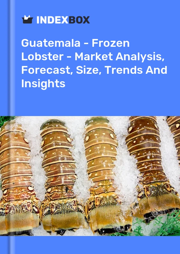 Report Guatemala - Frozen Lobster - Market Analysis, Forecast, Size, Trends and Insights for 499$
