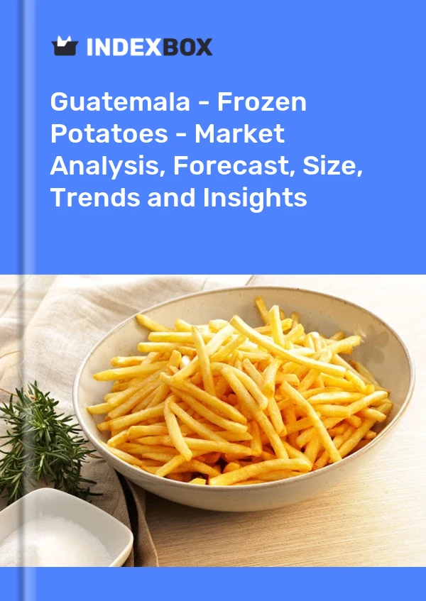 Guatemala - Frozen Potatoes - Market Analysis, Forecast, Size, Trends and Insights