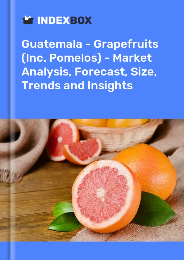 Guatemala - Grapefruits (Inc. Pomelos) - Market Analysis, Forecast, Size, Trends and Insights