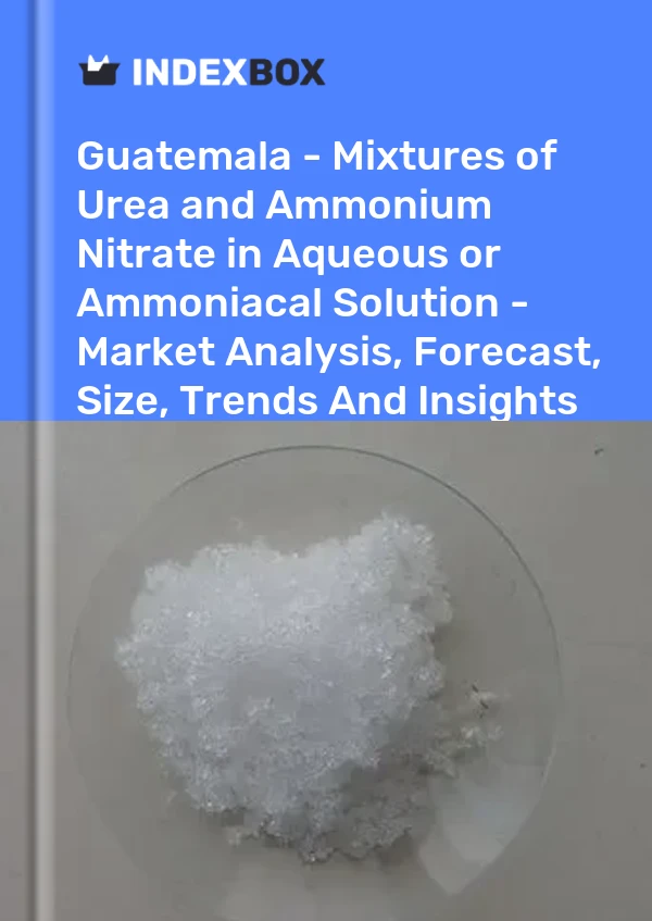 Report Guatemala - Mixtures of Urea and Ammonium Nitrate in Aqueous or Ammoniacal Solution - Market Analysis, Forecast, Size, Trends and Insights for 499$