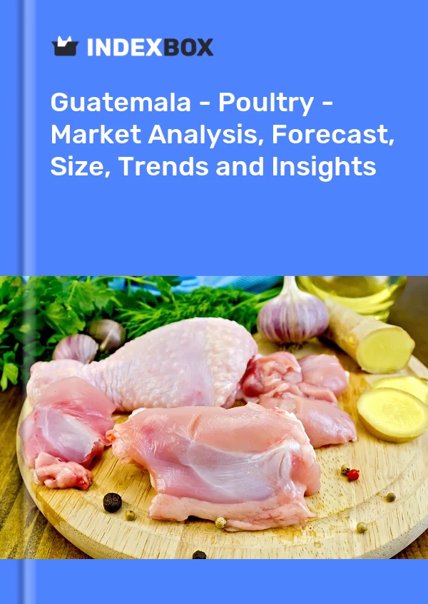 Report Guatemala - Poultry - Market Analysis, Forecast, Size, Trends and Insights for 499$