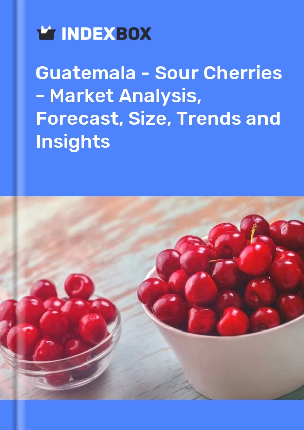 Guatemala - Sour Cherries - Market Analysis, Forecast, Size, Trends and Insights