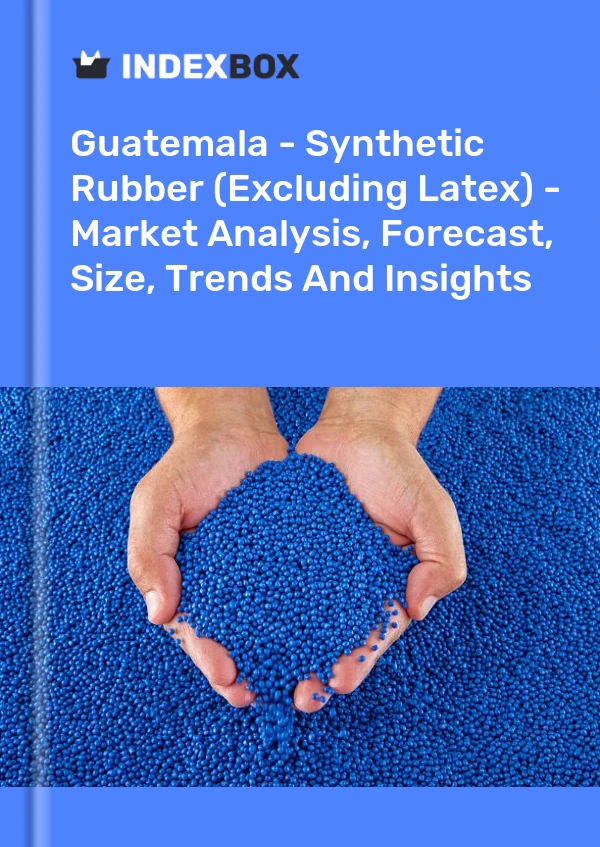 Guatemala - Synthetic Rubber (Excluding Latex) - Market Analysis, Forecast, Size, Trends And Insights