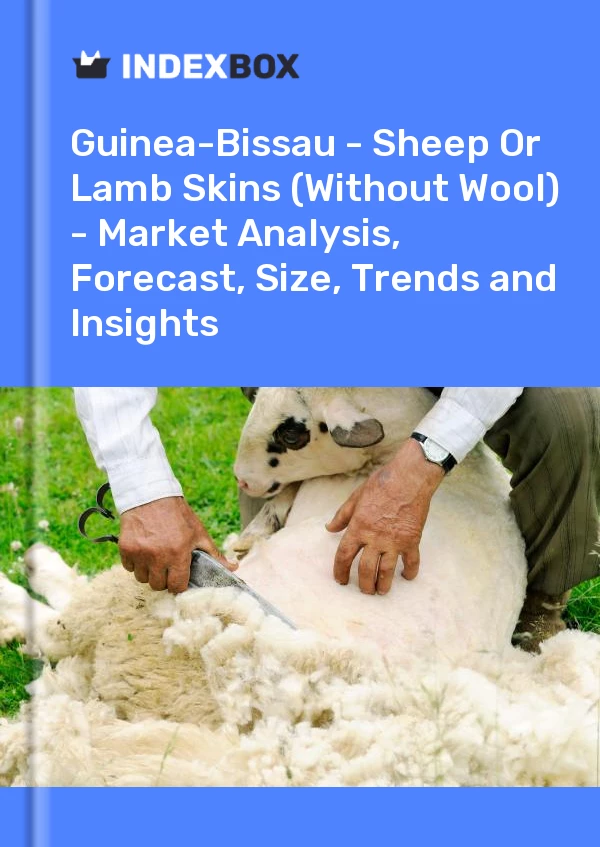 Report Guinea-Bissau - Sheep or Lamb Skins (Without Wool) - Market Analysis, Forecast, Size, Trends and Insights for 499$