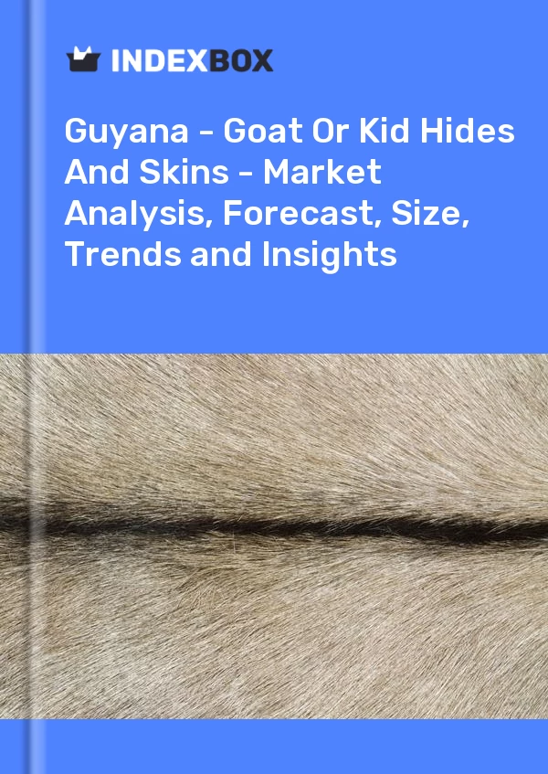 Report Guyana - Goat or Kid Hides and Skins - Market Analysis, Forecast, Size, Trends and Insights for 499$