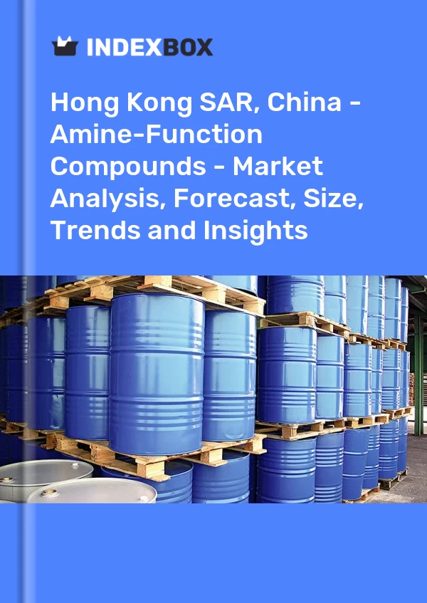 Hong Kong SAR, China - Amine-Function Compounds - Market Analysis, Forecast, Size, Trends and Insights