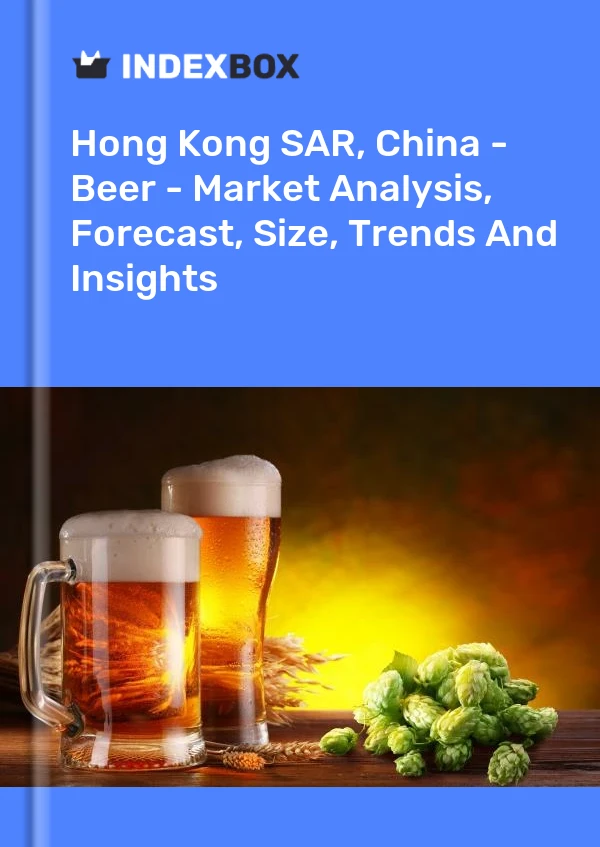 Sonderverwaltungszone Hongkong, China – Bier – Marktanalyse, Prognose, Größe, Trends und Einblicke