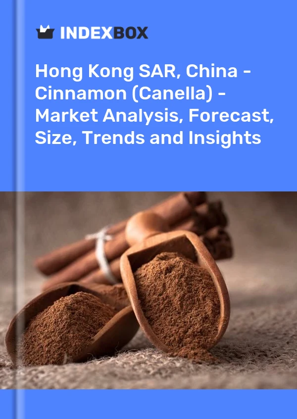 Hong Kong SAR, China - Cinnamon (Canella) - Market Analysis, Forecast, Size, Trends and Insights