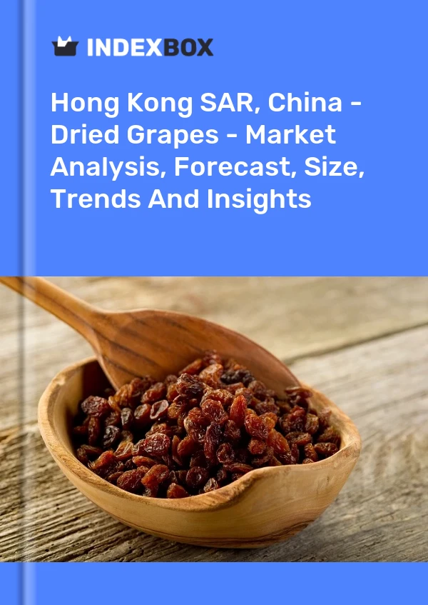 Report Hong Kong SAR, China - Dried Grapes - Market Analysis, Forecast, Size, Trends and Insights for 499$