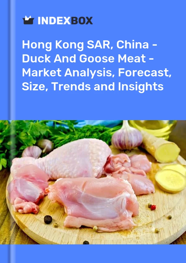 Hong Kong SAR, China - Duck And Goose Meat - Market Analysis, Forecast, Size, Trends and Insights