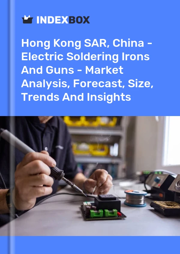 Sonderverwaltungszone Hongkong, China – Elektrische Lötkolben und -pistolen – Marktanalyse, Prognose, Größe, Trends und Einblicke