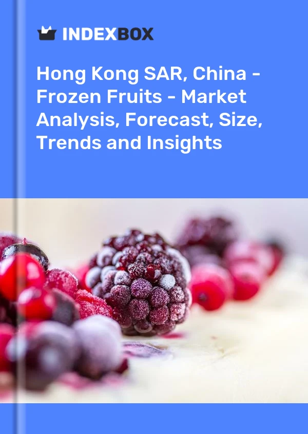 Hong Kong SAR, China - Frozen Fruits - Market Analysis, Forecast, Size, Trends and Insights