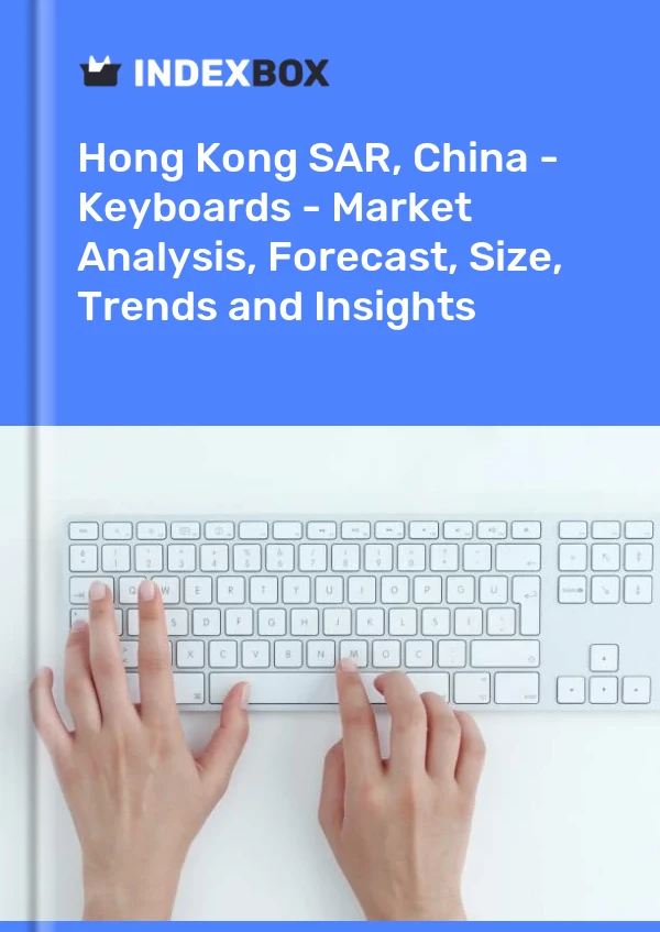 Sonderverwaltungszone Hongkong, China – Tastaturen – Marktanalyse, Prognose, Größe, Trends und Einblicke
