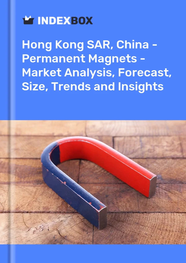 Sonderverwaltungszone Hongkong, China – Permanentmagnete – Marktanalyse, Prognose, Größe, Trends und Einblicke