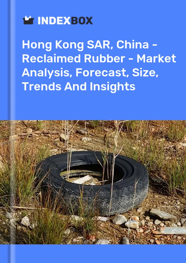 Report Hong Kong SAR, China - Reclaimed Rubber - Market Analysis, Forecast, Size, Trends and Insights for 499$