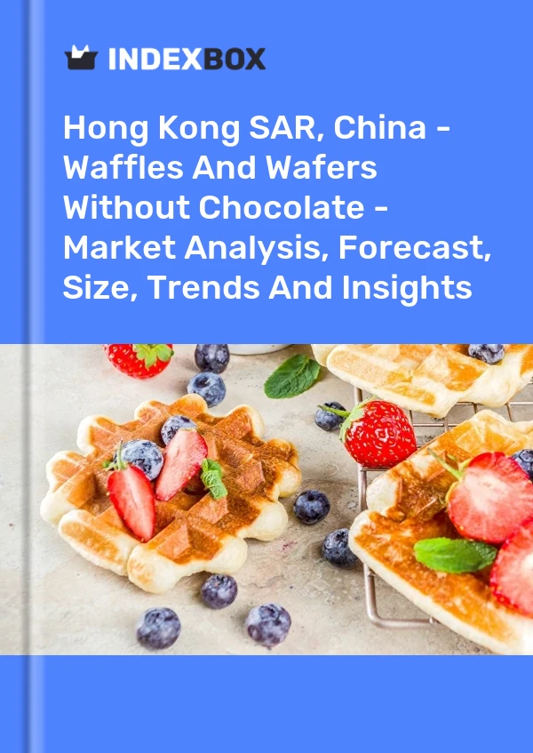 Sonderverwaltungszone Hongkong, China – Waffeln und Oblaten ohne Schokolade – Marktanalyse, Prognose, Größe, Trends und Erkenntnisse