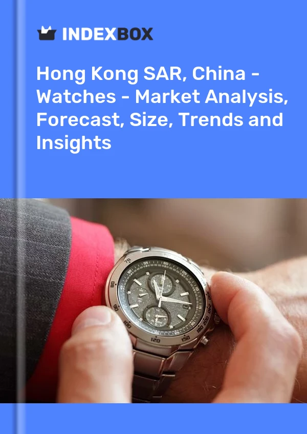 Sonderverwaltungszone Hongkong, China – Uhren – Marktanalyse, Prognose, Größe, Trends und Einblicke
