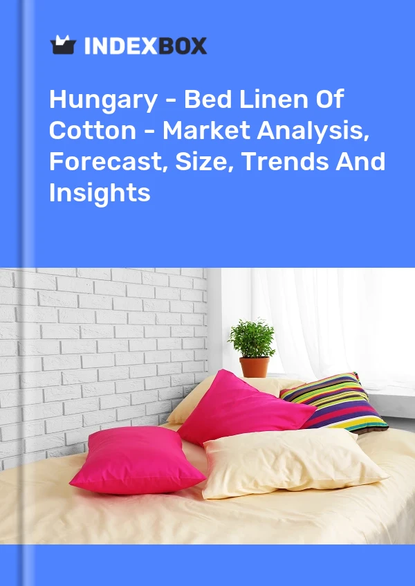 Report Hungary - Bed Linen of Cotton - Market Analysis, Forecast, Size, Trends and Insights for 499$
